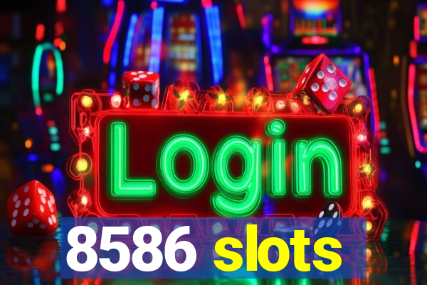 8586 slots